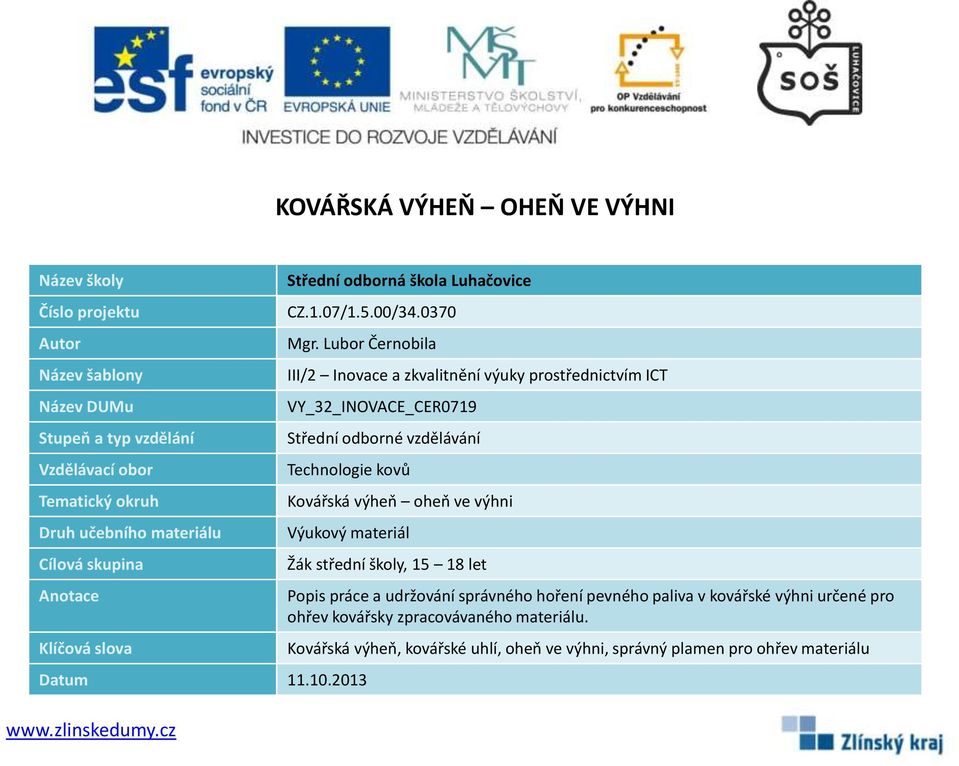 Lubor Černobila III/2 Inovace a zkvalitnění výuky prostřednictvím ICT VY_32_INOVACE_CER0719 Střední odborné vzdělávání Technologie kovů Kovářská výheň oheň ve výhni Výukový