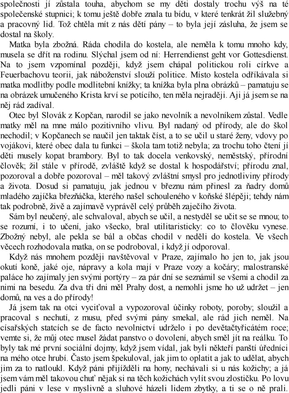 Slýchal jsem od ní: Herrendienst geht vor Gottesdienst. Na to jsem vzpomínal později, když jsem chápal politickou roli církve a Feuerbachovu teorii, jak náboženství slouží politice.