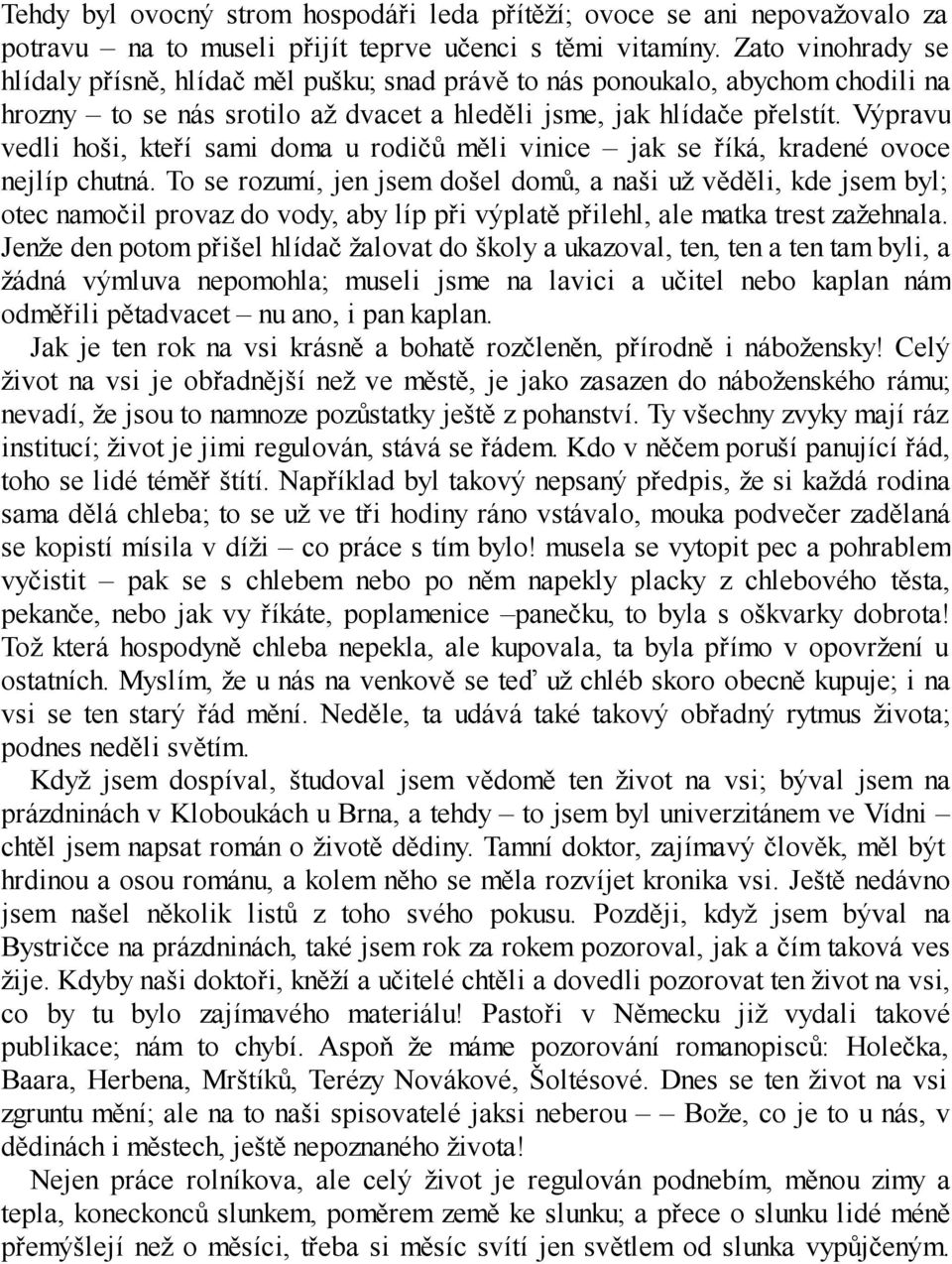 Výpravu vedli hoši, kteří sami doma u rodičů měli vinice jak se říká, kradené ovoce nejlíp chutná.