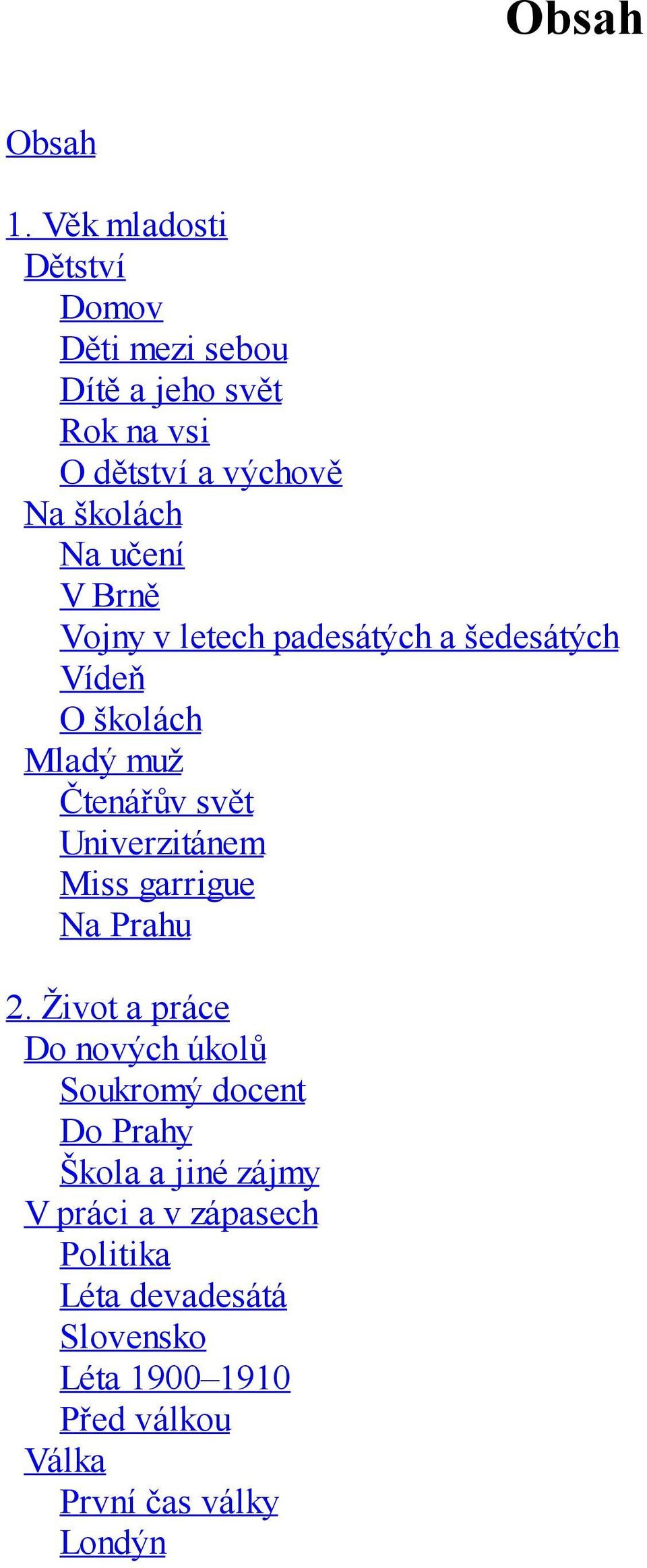 učení V Brně Vojny v letech padesátých a šedesátých Vídeň O školách Mladý muž Čtenářův svět Univerzitánem