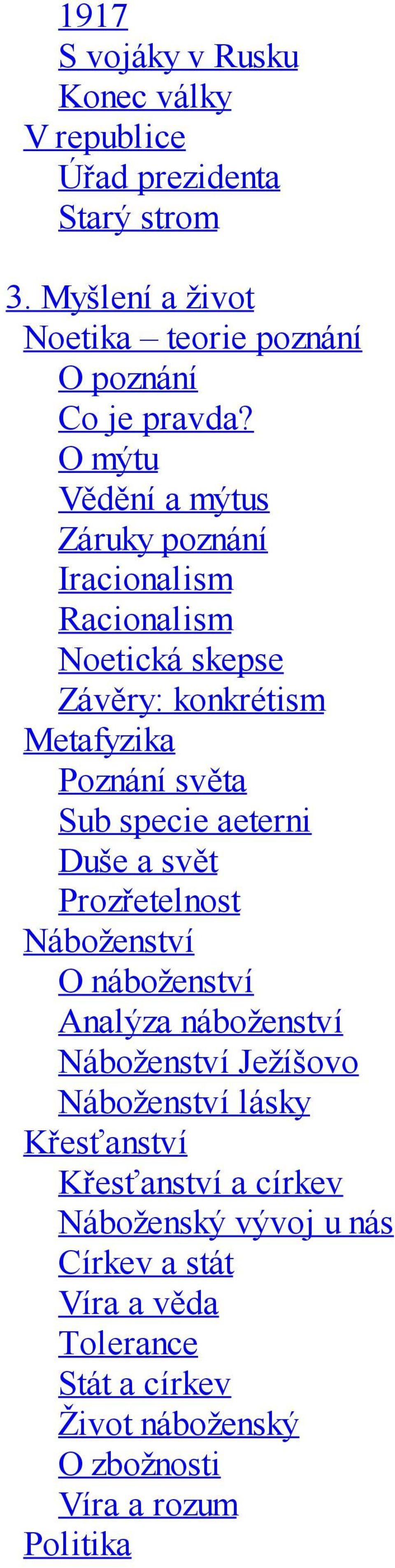 O mýtu Vědění a mýtus Záruky poznání Iracionalism Racionalism Noetická skepse Závěry: konkrétism Metafyzika Poznání světa Sub specie