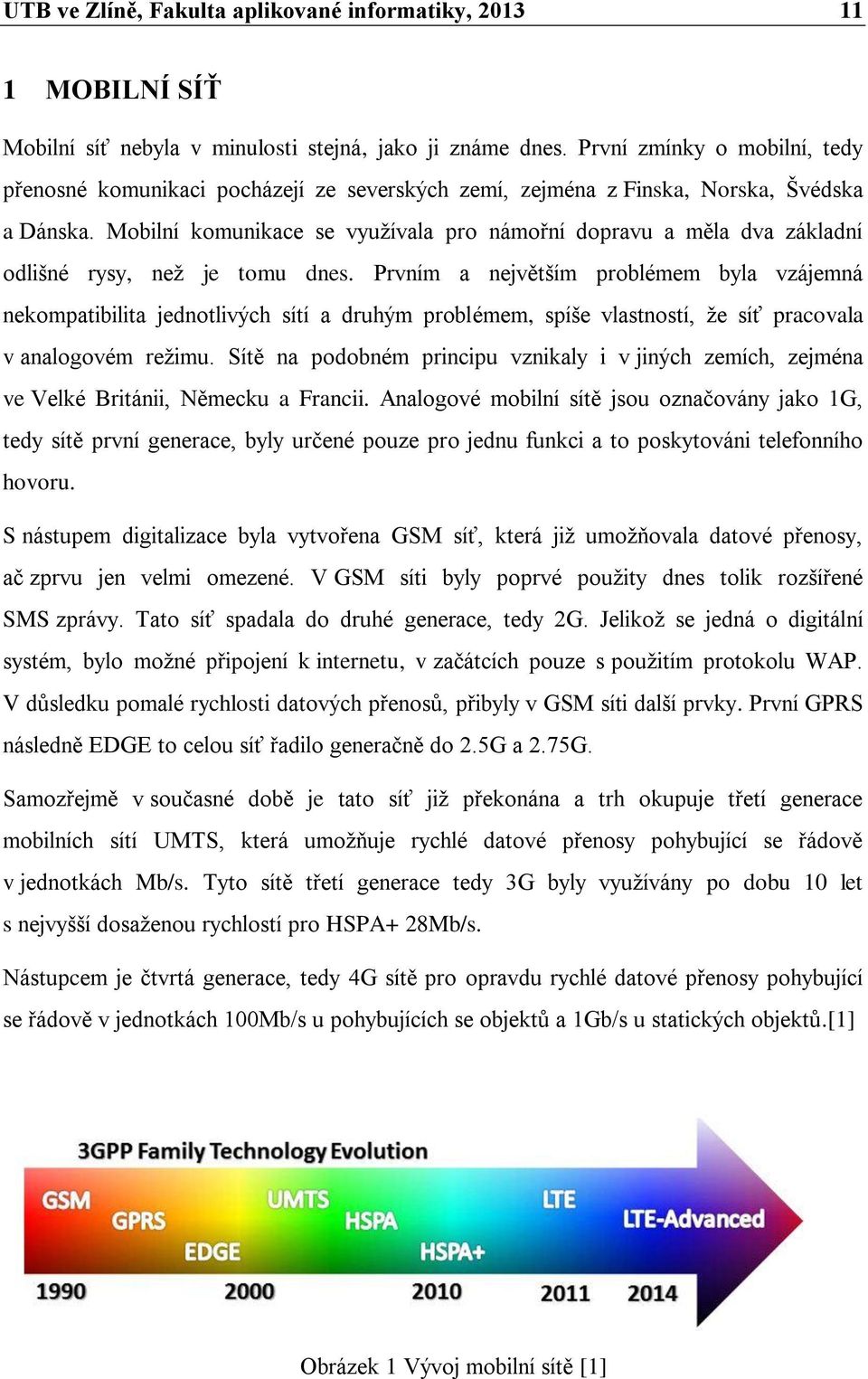 Mobilní komunikace se využívala pro námořní dopravu a měla dva základní odlišné rysy, než je tomu dnes.