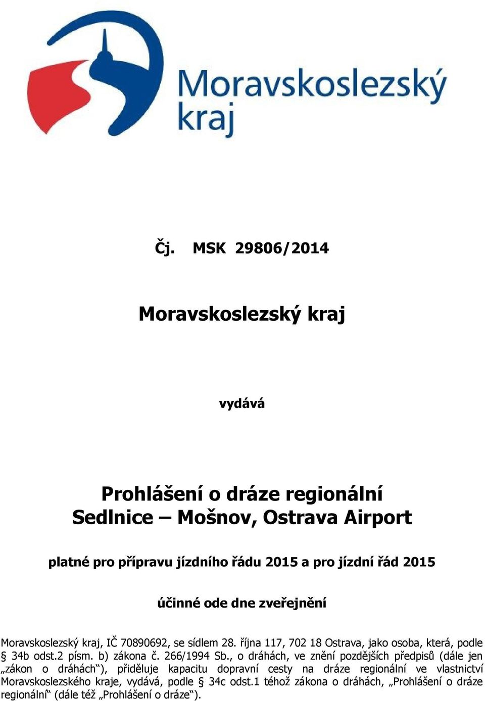 října 117, 702 18 Ostrava, jako osoba, která, podle 34b odst.2 písm. b) zákona č. 266/1994 Sb.