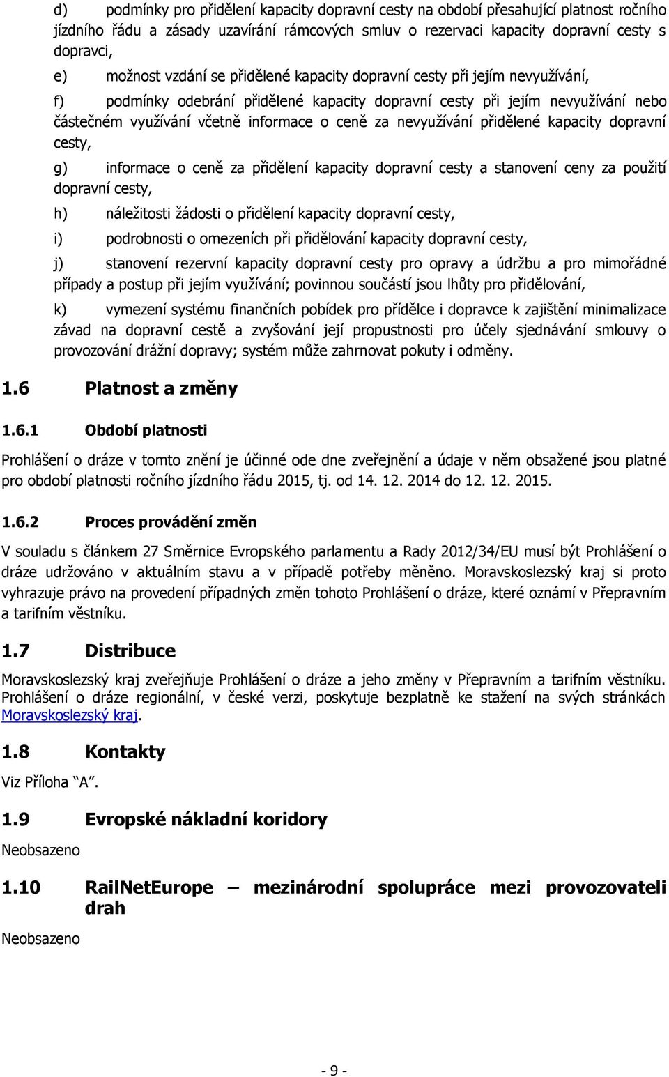 nevyužívání přidělené kapacity dopravní cesty, g) informace o ceně za přidělení kapacity dopravní cesty a stanovení ceny za použití dopravní cesty, h) náležitosti žádosti o přidělení kapacity