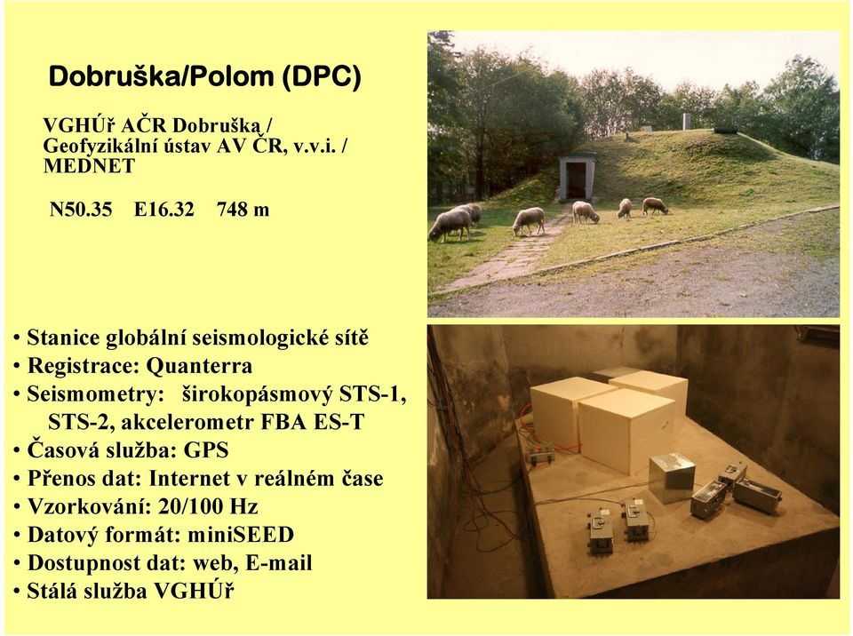 32 748 m Stanice globální seismologické sítě Registrace: Quanterra Seismometry: