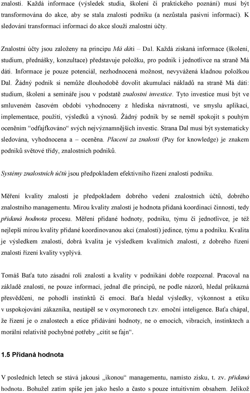 Každá získaná informace (školení, studium, přednášky, konzultace) představuje položku, pro podnik i jednotlivce na straně Má dáti.