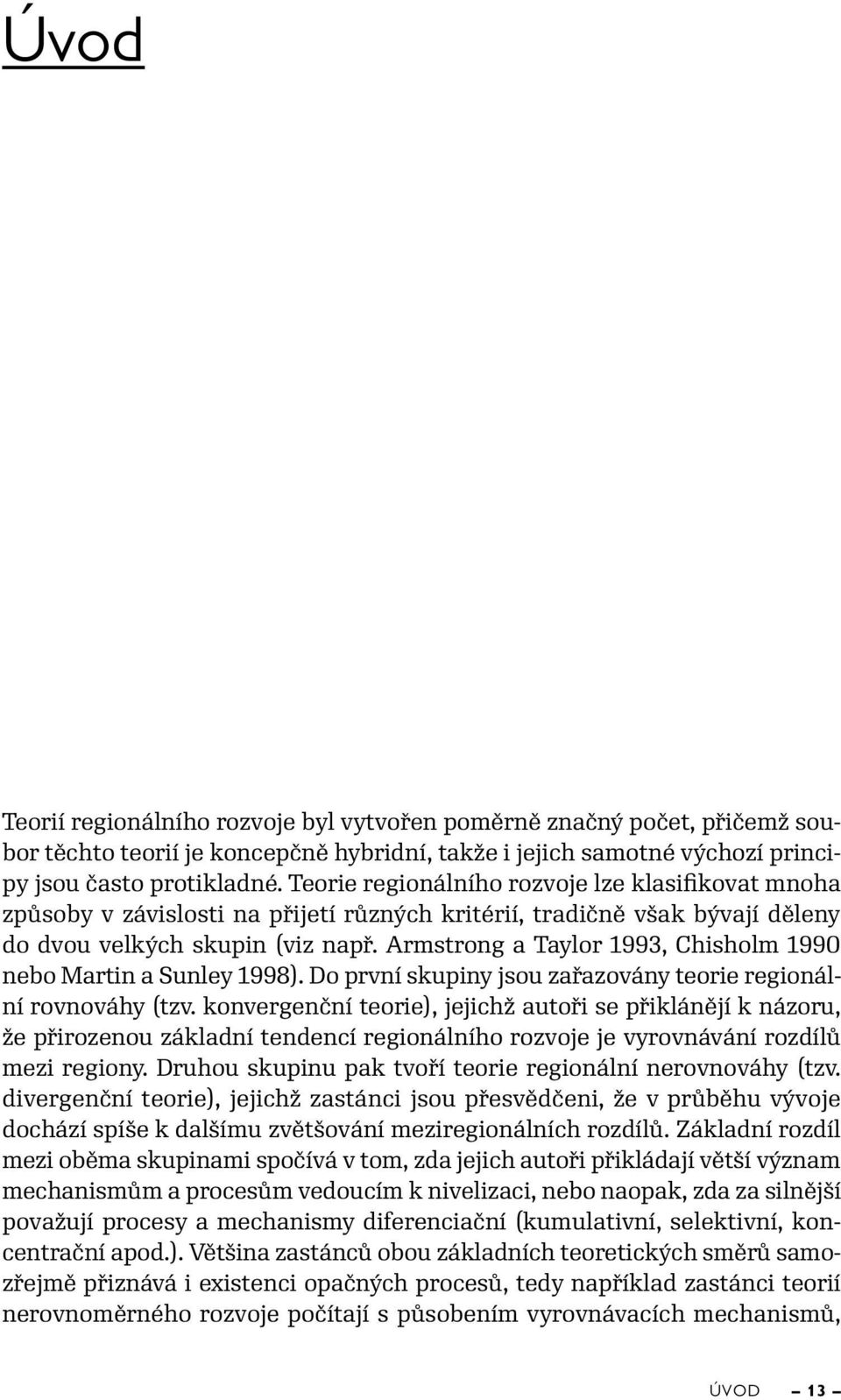Armstrong a Taylor 1993, Chisholm 1990 nebo Martin a Sunley 1998). Do první skupiny jsou zařazovány teorie regionální rovnováhy (tzv.