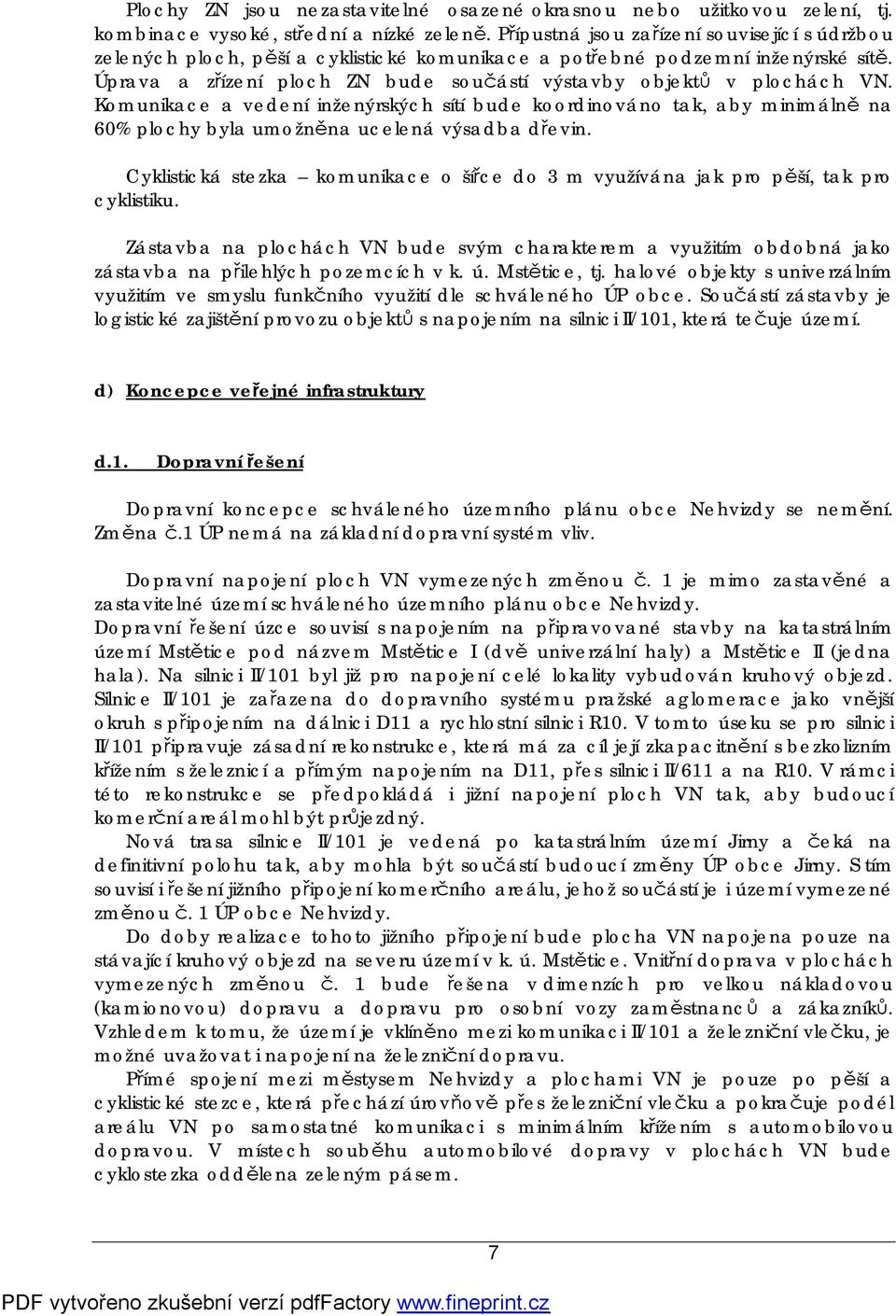 Komunikace a vedení inženýrských sítí bude koordinováno tak, aby minimálně na 60% plochy byla umožněna ucelená výsadba dřevin.