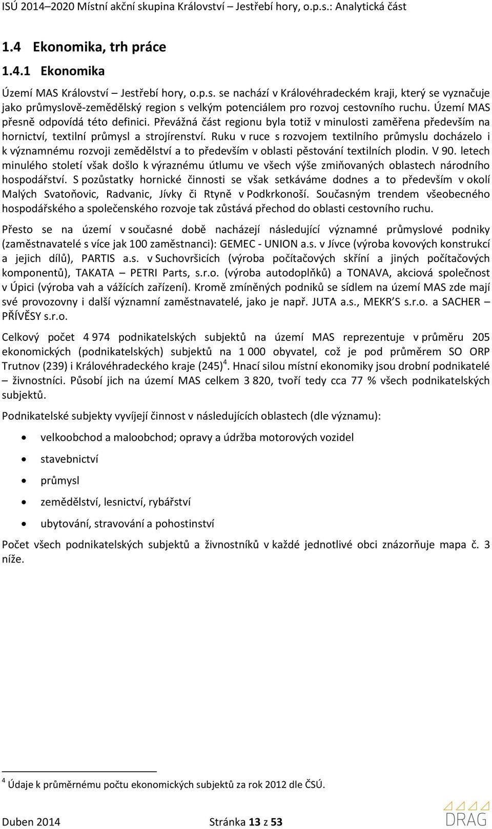 Ruku v ruce s rozvojem textilního průmyslu docházelo i k významnému rozvoji zemědělství a to především v oblasti pěstování textilních plodin. V 90.