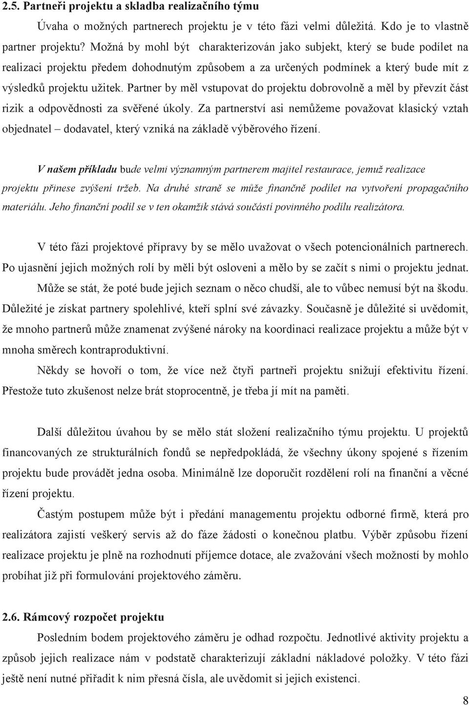 Partner by měl vstupovat do projektu dobrovolně a měl by převzít část rizik a odpovědnosti za svěřené úkoly.