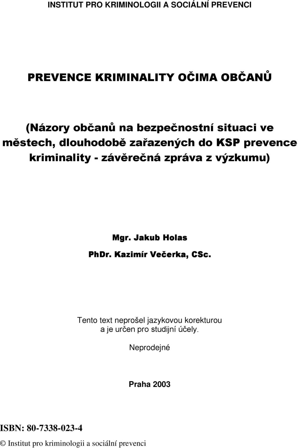 výzkumu) Mgr. Jakub Holas PhDr. Kazimír Večerka, CSc.