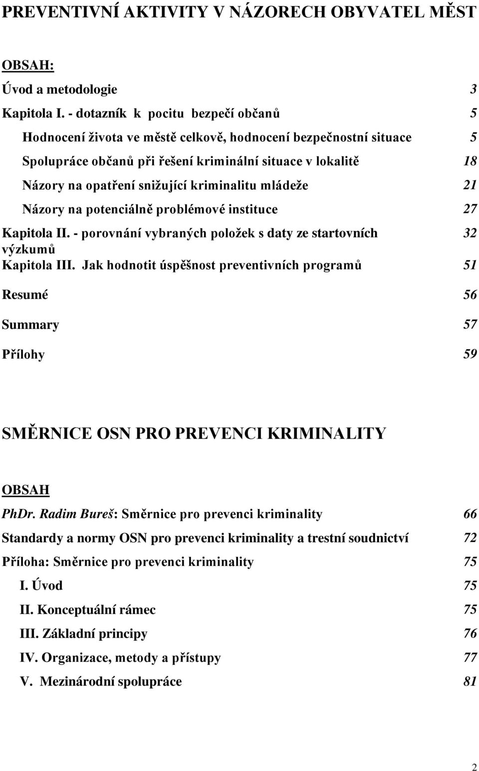 kriminalitu mládeže 21 Názory na potenciálně problémové instituce 27 Kapitola II. - porovnání vybraných položek s daty ze startovních 32 výzkumů Kapitola III.