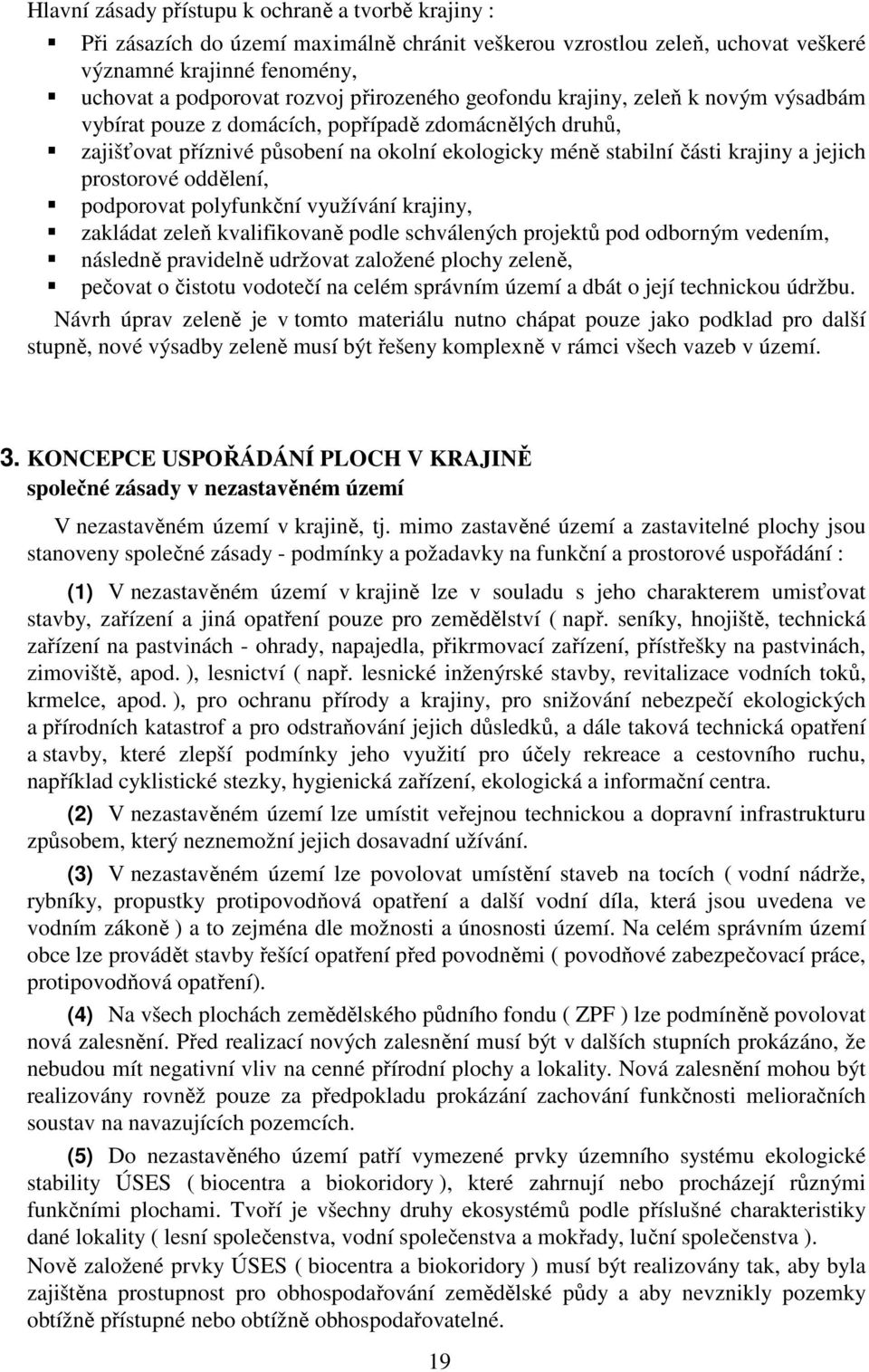 prostorové oddělení, podporovat polyfunkční využívání krajiny, zakládat zeleň kvalifikovaně podle schválených projektů pod odborným vedením, následně pravidelně udržovat založené plochy zeleně,