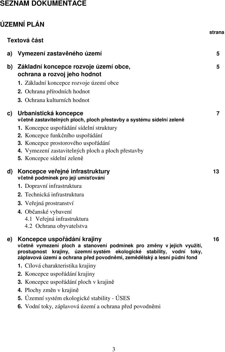 Koncepce funkčního uspořádání 3. Koncepce prostorového uspořádání 4. Vymezení zastavitelných ploch a ploch přestavby 5.