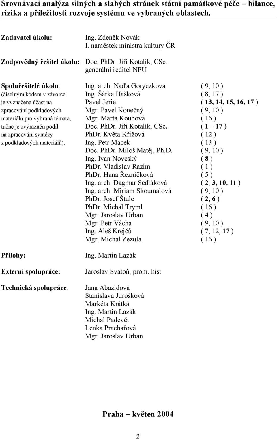 Šárka Hašková ( 8, 17 ) je vyznačena účast na Pavel Jerie ( 13, 14, 15, 16, 17 ) zpracování podkladových Mgr. Pavel Konečný ( 9, 10 ) materiálů pro vybraná témata, Mgr.