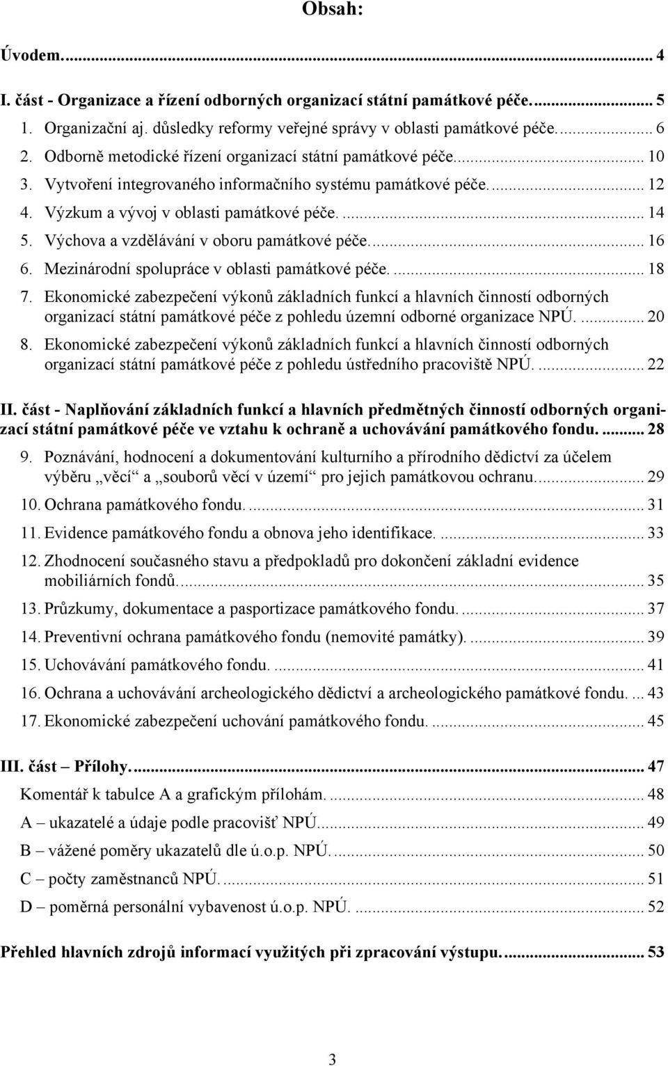 Výchova a vzdělávání v oboru památkové péče.... 16 6. Mezinárodní spolupráce v oblasti památkové péče.... 18 7. 8.