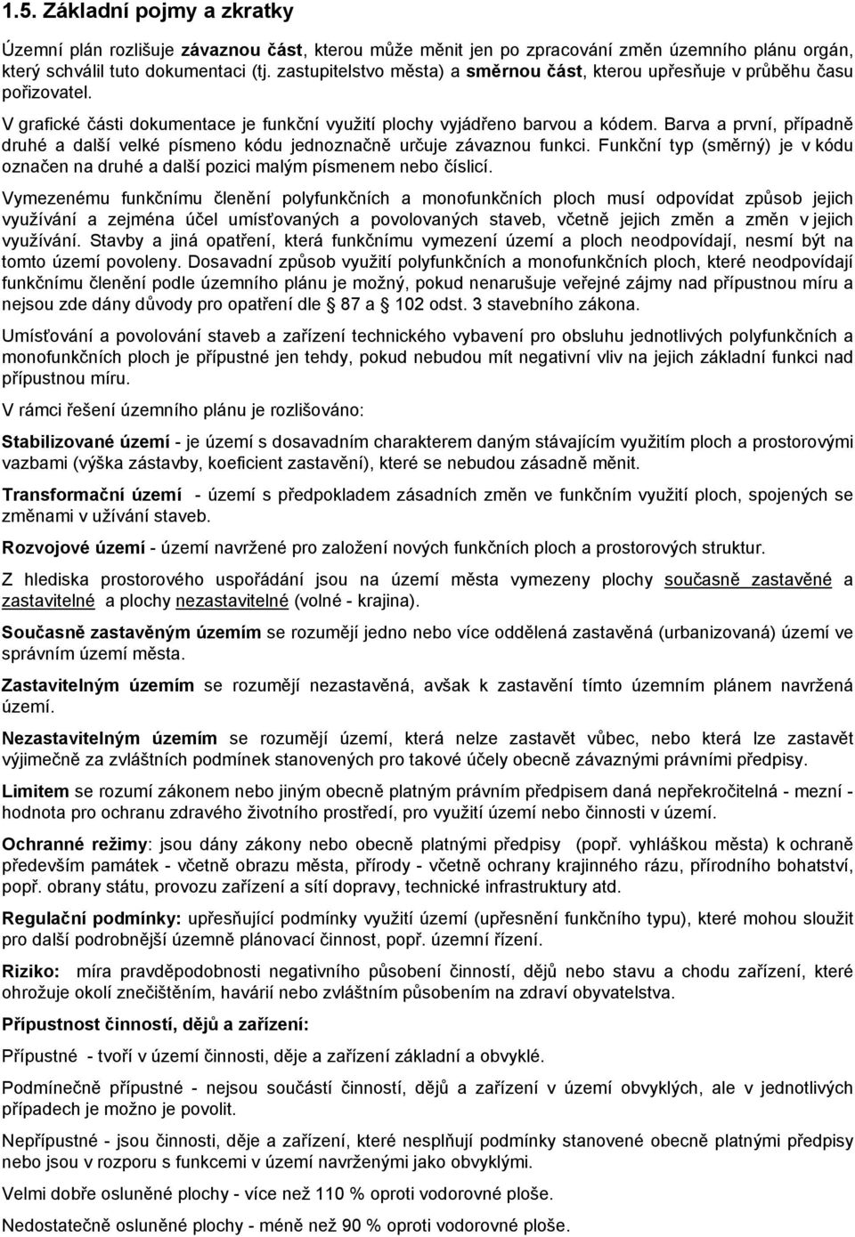 Barva a první, případně druhé a další velké písmeno kódu jednoznačně určuje závaznou funkci. Funkční typ (směrný) je v kódu označen na druhé a další pozici malým písmenem nebo číslicí.