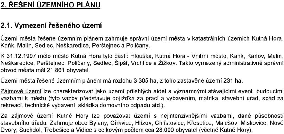 Takto vymezený administrativně správní obvod města měl 21 861 obyvatel. Území města řešené územním plánem má rozlohu 3 35 ha, z toho zastavěné 231 ha.