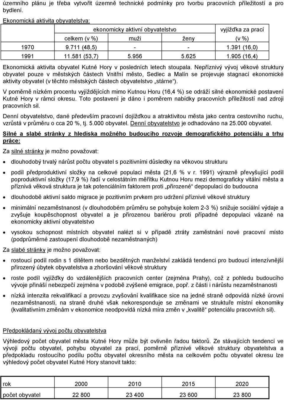 95 (16,4) Ekonomická aktivita obyvatel Kutné Hory v posledních letech stoupala.