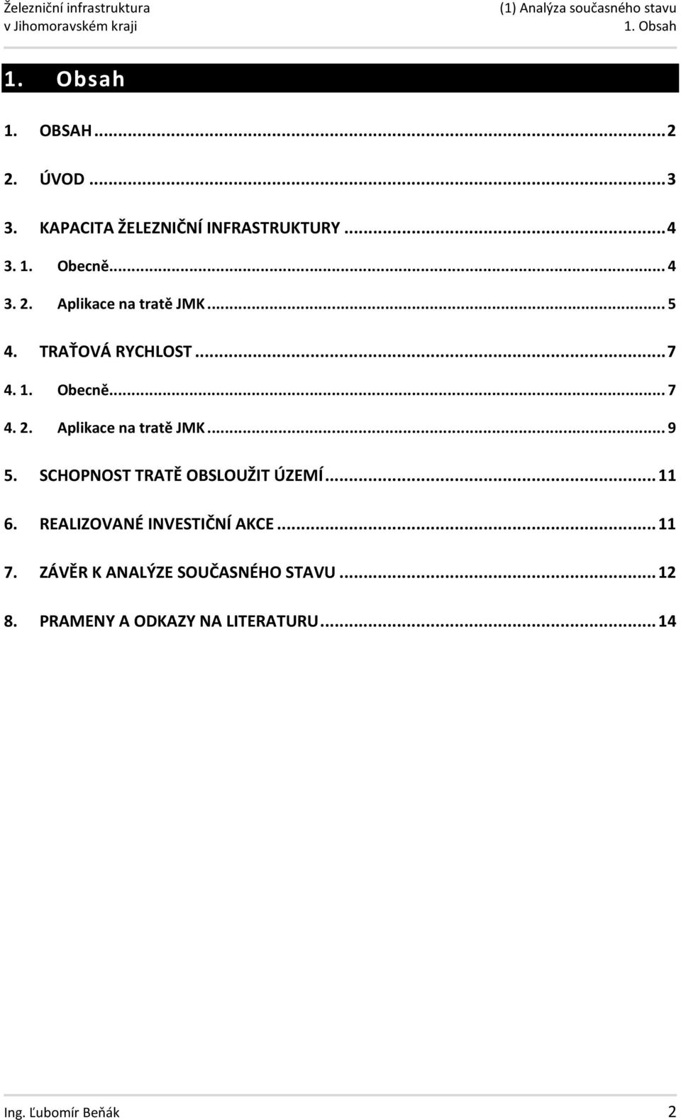 SCHOPNOST TRATĚ OBSLOUŽIT ÚZEMÍ... 11 6. REALIZOVANÉ INVESTIČNÍ AKCE... 11 7.