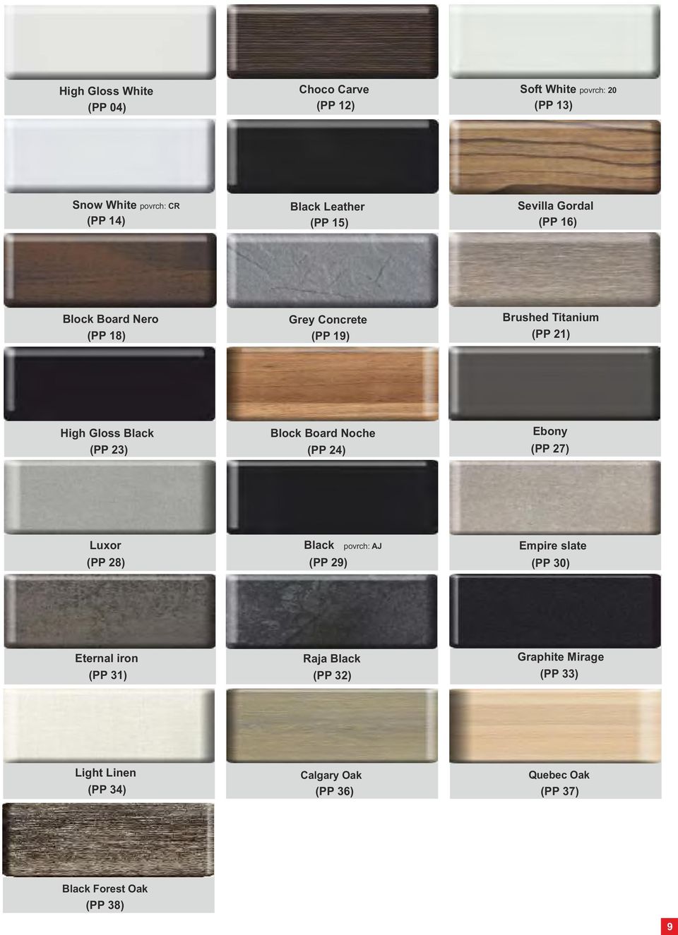 Board Noche (PP 24) Ebony (PP 27) Luxor (PP 28) Black povrch: AJ (PP 29) Empire slate (PP 30) Eternal iron (PP 31) Raja Ebony