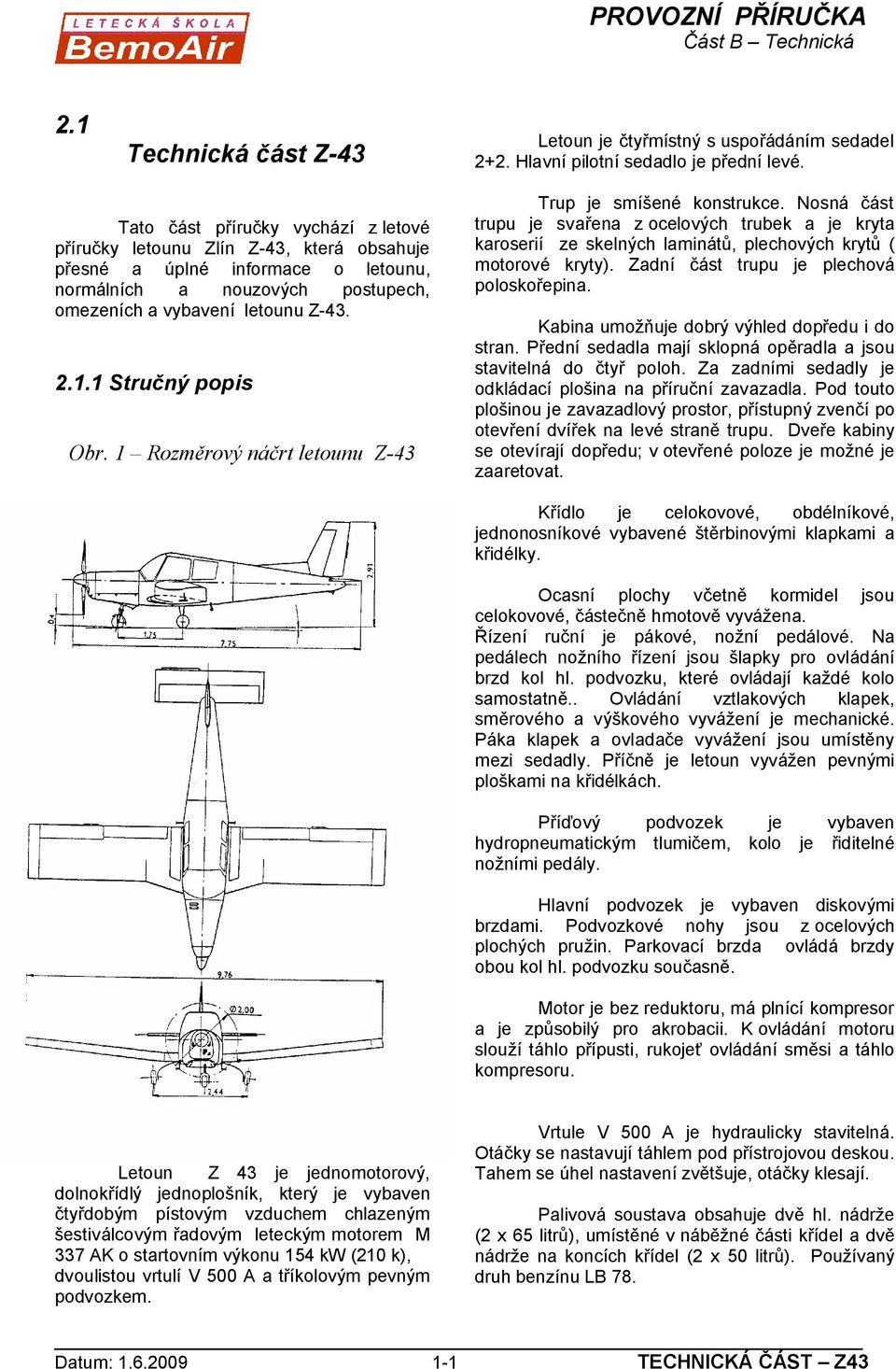 1 Stručný popis Obr. 1 Rozměrový náčrt letounu Z-43 Trup je smíšené konstrukce.