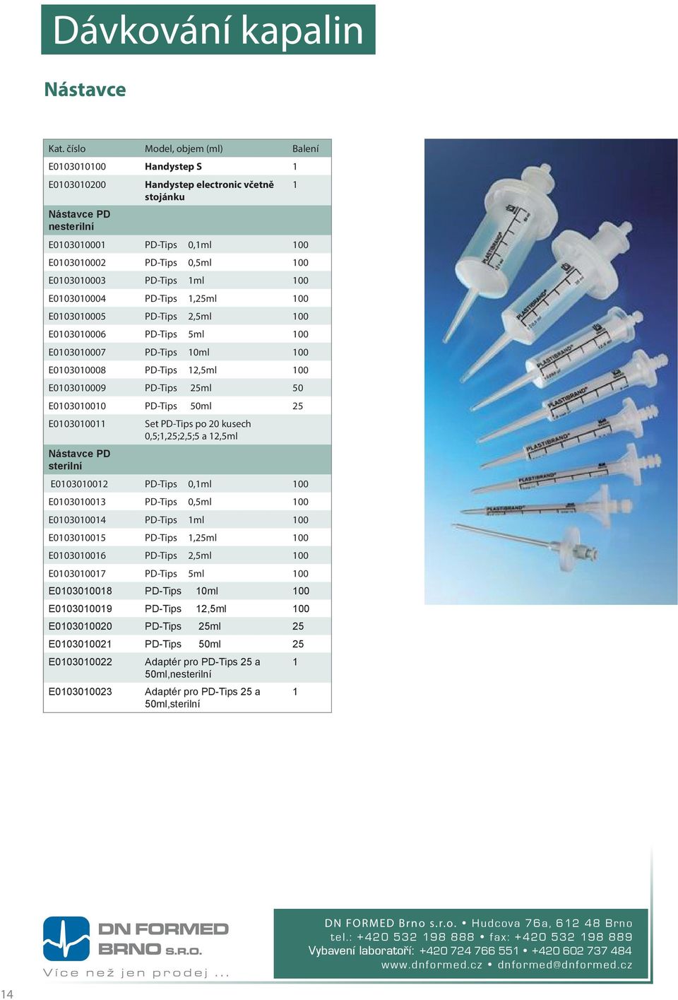 E0103010003 PD-Tips 1ml 100 E0103010004 PD-Tips 1,25ml 100 E0103010005 PD-Tips 2,5ml 100 E0103010006 PD-Tips 5ml 100 E0103010007 PD-Tips 10ml 100 E0103010008 PD-Tips 12,5ml 100 E0103010009 PD-Tips