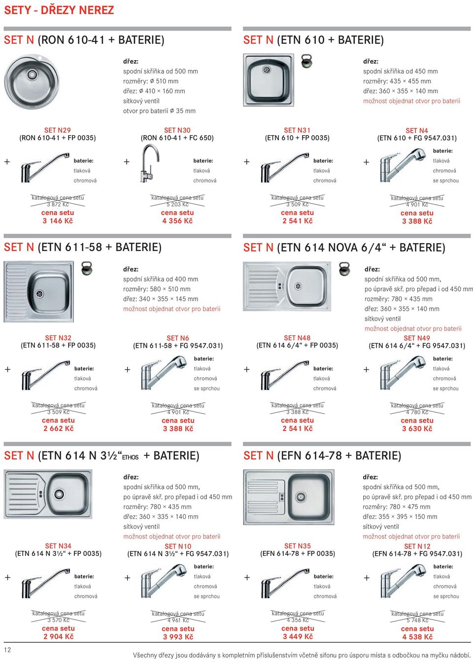 031) 3 872 Kč 3 146 Kč 5 203 Kč 4 356 Kč 3 509 Kč 2 541 Kč 4 901 Kč 3 388 Kč SET N (ETN 611-58 BATERIE) SET N (ETN 614 NOVA 6/4 BATERIE) SET N32 (ETN 611-58 FP 0035) spodní skříňka od 400 mm rozměry: