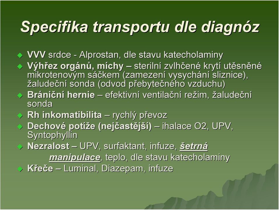 hernie efektivní ventilační režim, žaludeční sonda Rh inkomatibilita rychlý převozp Dechové potíže e (nejčast astější) ihalace O2,