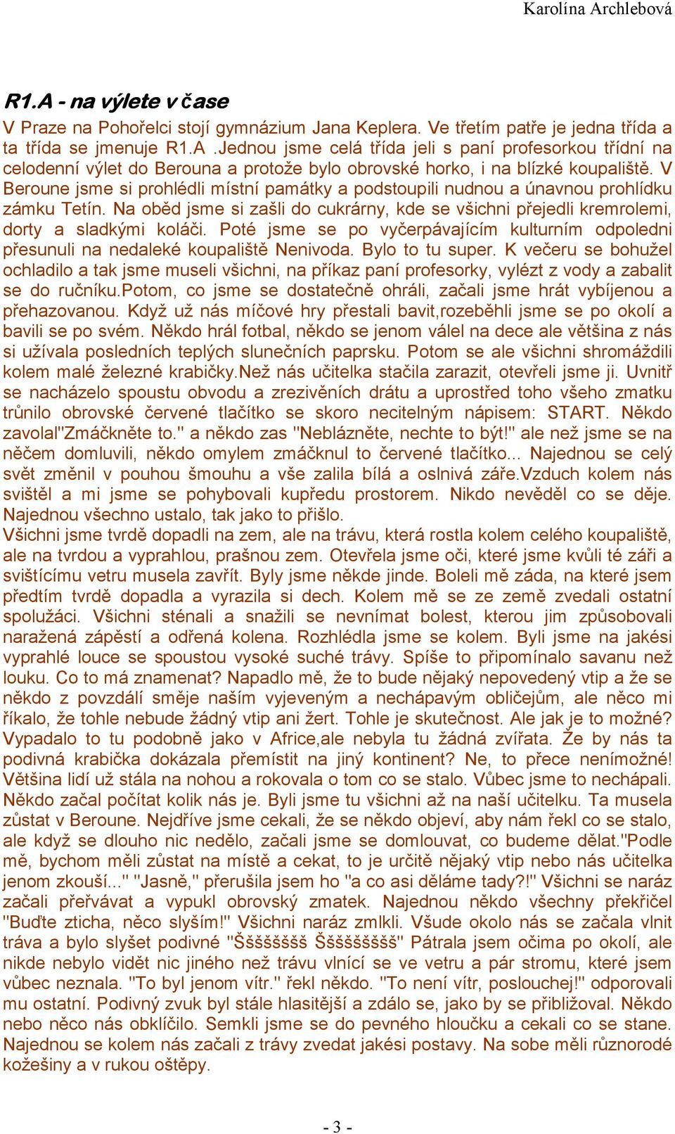 Poté jsme se po vyčerpávajícím kulturním odpoledni přesunuli na nedaleké koupaliště Nenivoda. Bylo to tu super.