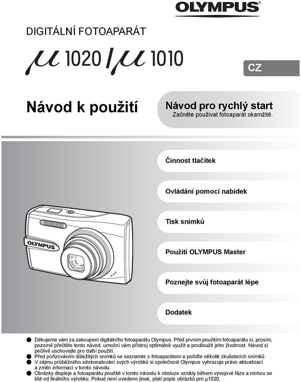 Před prvním použitím fotoaparátu si, prosím, pozorně přečtěte tento návod, umožní vám přístroj optimálně využít a prodloužit jeho životnost. Návod si pečlivě uschovejte pro další použití.