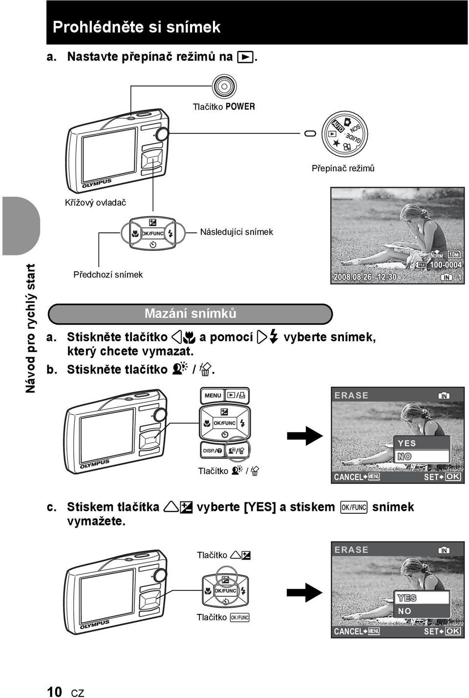 snímků a. Stiskněte tlačítko 4& a pomocí 3# vyberte snímek, který chcete vymazat. b. Stiskněte tlačítko f / S.