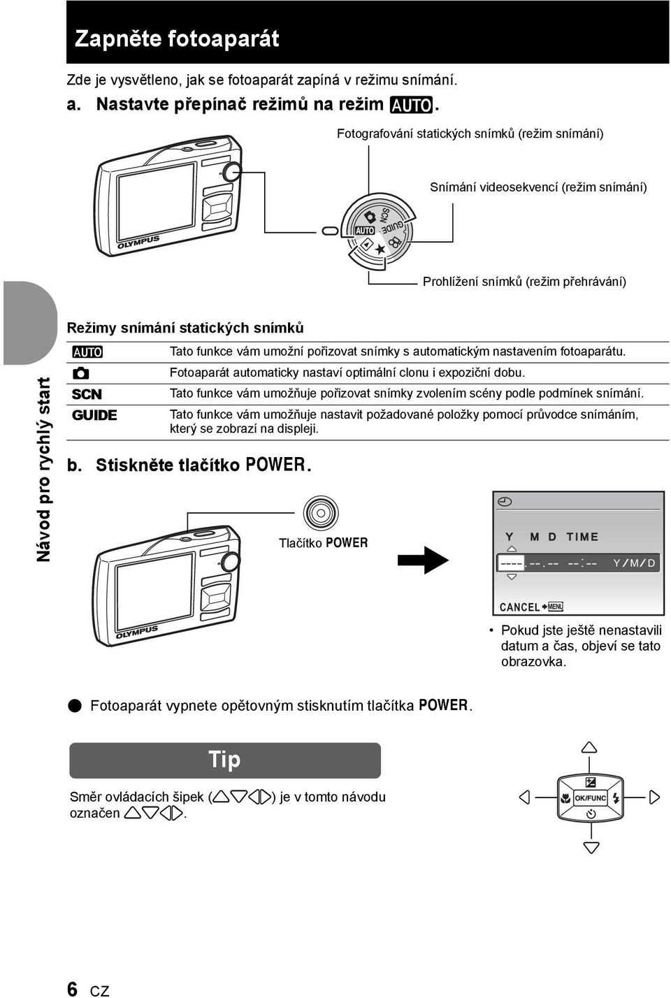 vám umožní pořizovat snímky s automatickým nastavením fotoaparátu. Fotoaparát automaticky nastaví optimální clonu i expoziční dobu.