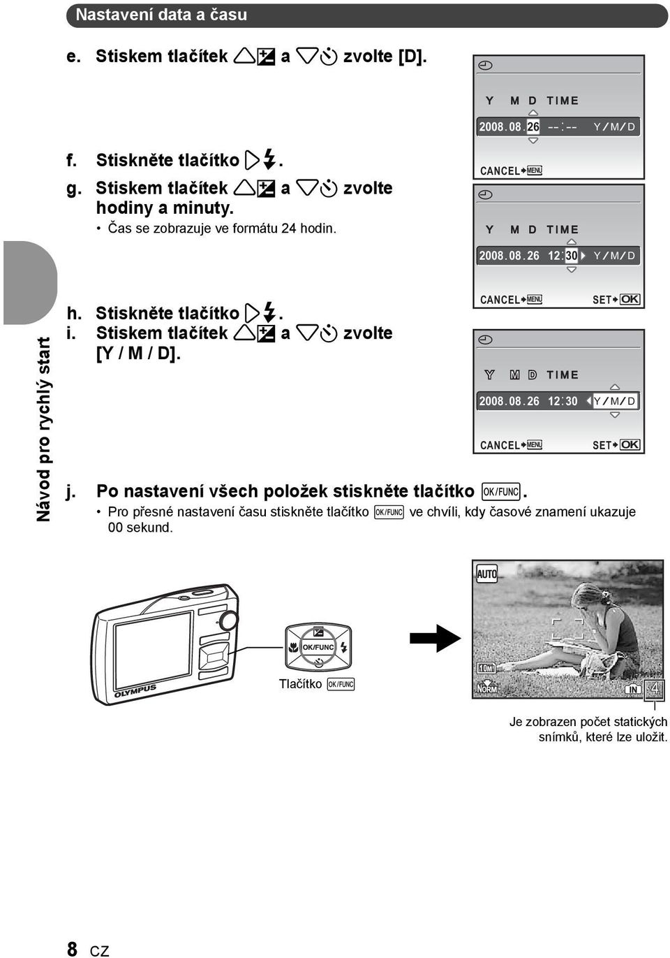 Stiskněte tlačítko 3#. i. Stiskem tlačítek 1F a 2Y zvolte [Y / M / D]. CANCEL j. Po nastavení všech položek stiskněte tlačítko e.