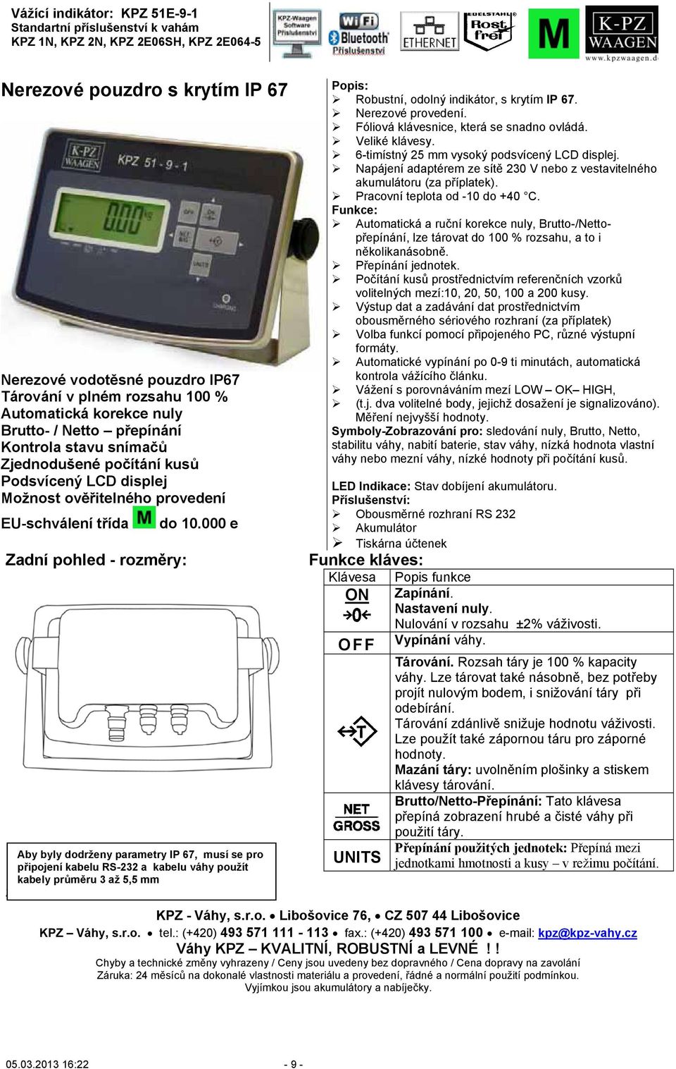 000 e Zadní pohled - rozměry: Aby byly dodrženy parametry IP 67, musí se pro připojení kabelu RS-232 a kabelu váhy použít kabely průměru 3 až 5,5 mm Změna technických údajů je vyhrazena.