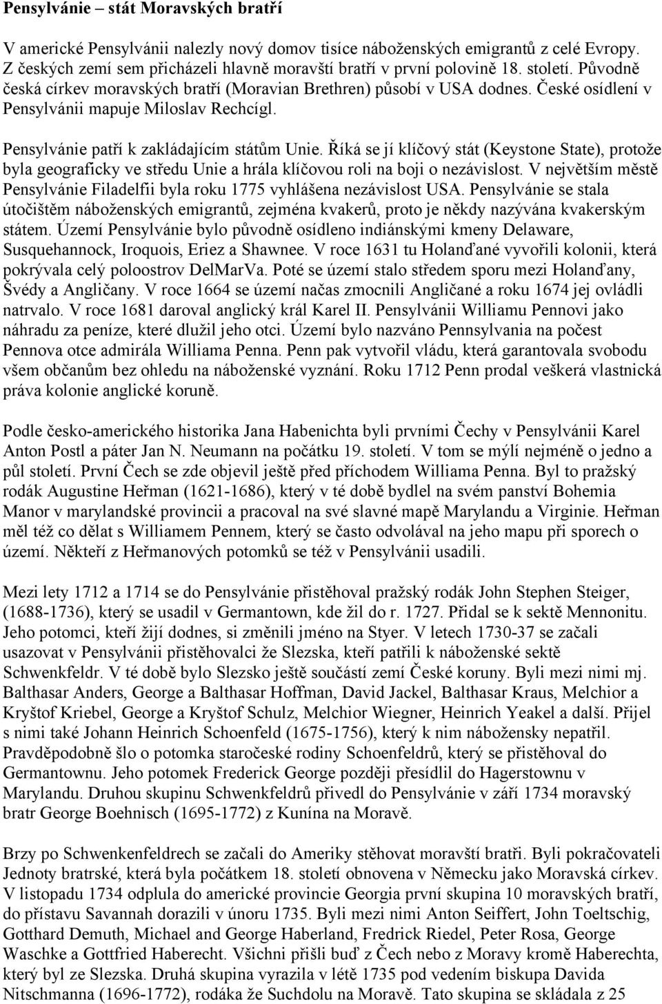 Říká se jí klíčový stát (Keystone State), protože byla geograficky ve středu Unie a hrála klíčovou roli na boji o nezávislost.