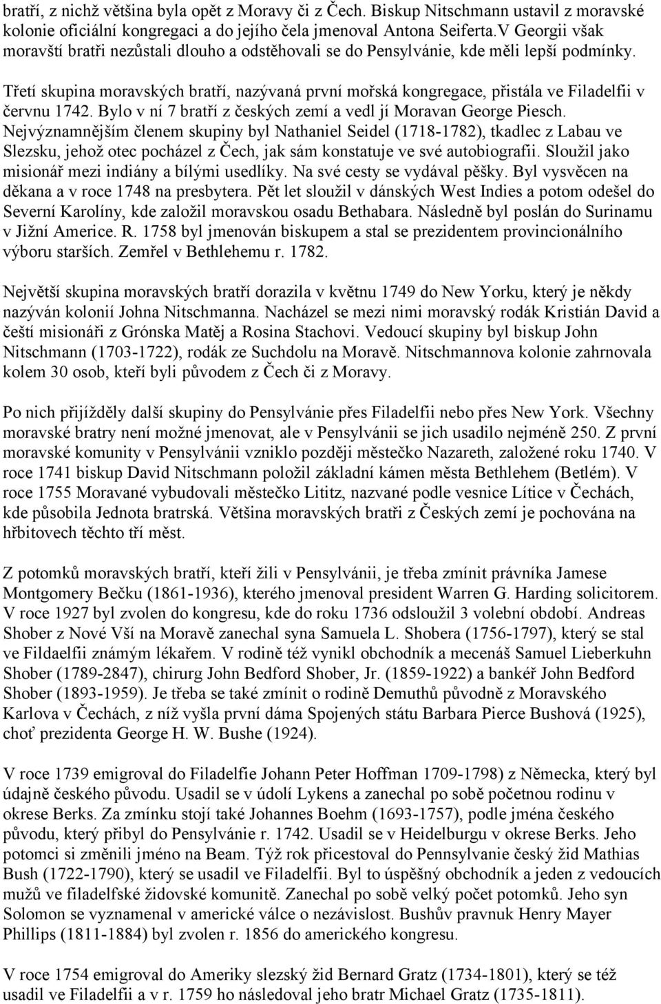 Třetí skupina moravských bratří, nazývaná první mořská kongregace, přistála ve Filadelfii v červnu 1742. Bylo v ní 7 bratří z českých zemí a vedl jí Moravan George Piesch.