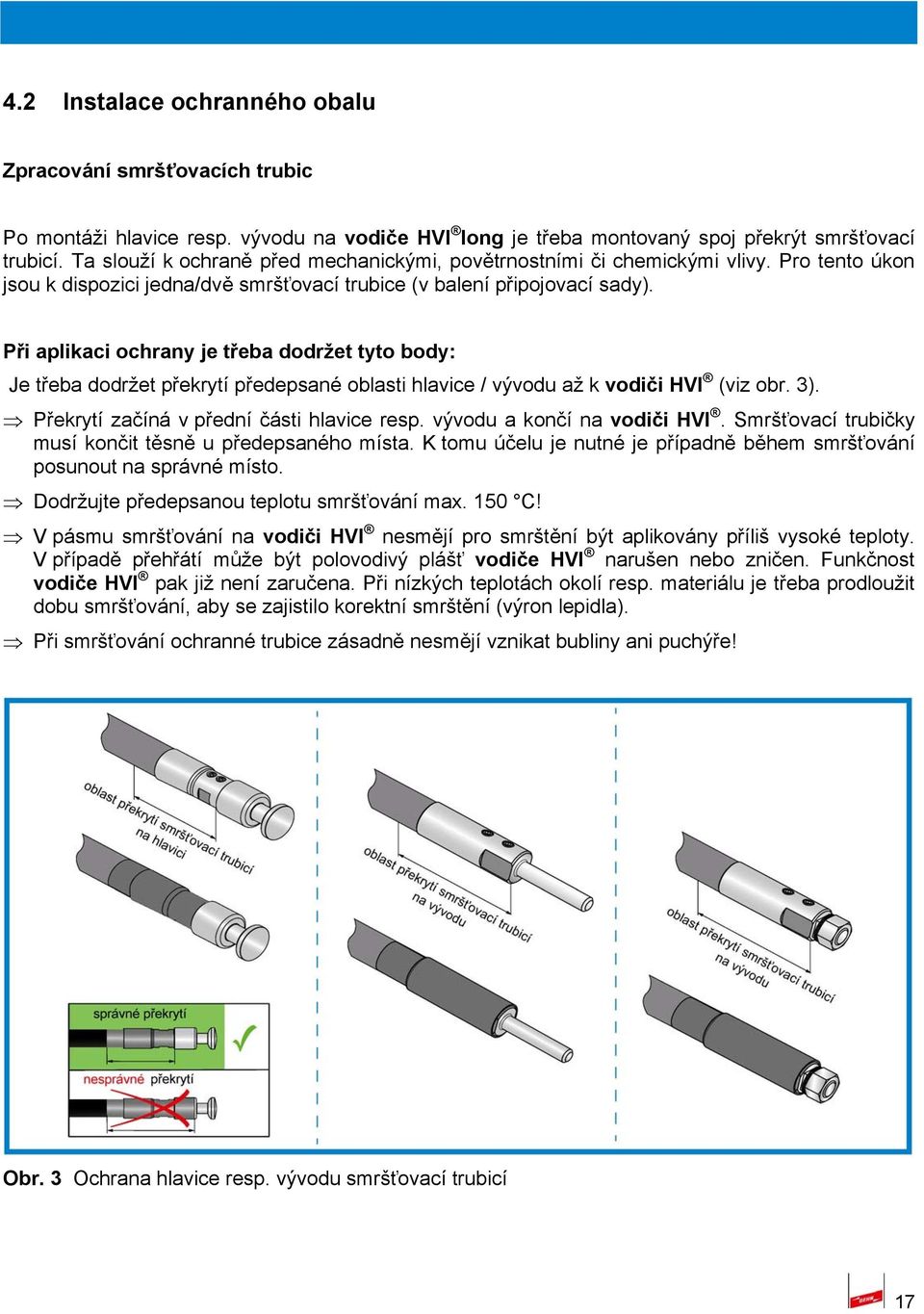 Při aplikaci ochrany je třeba dodržet tyto body: Je třeba dodržet překrytí předepsané oblasti hlavice / vývodu až k vodiči HVI (viz obr. 3). Překrytí začíná v přední části hlavice resp.