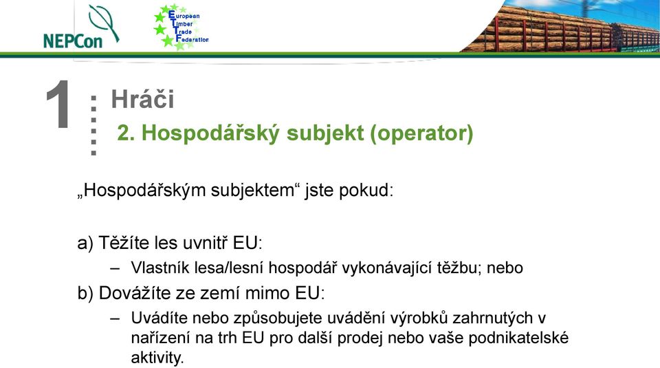 les uvnitř EU: Vlastník lesa/lesní hospodář vykonávající těžbu; nebo b)
