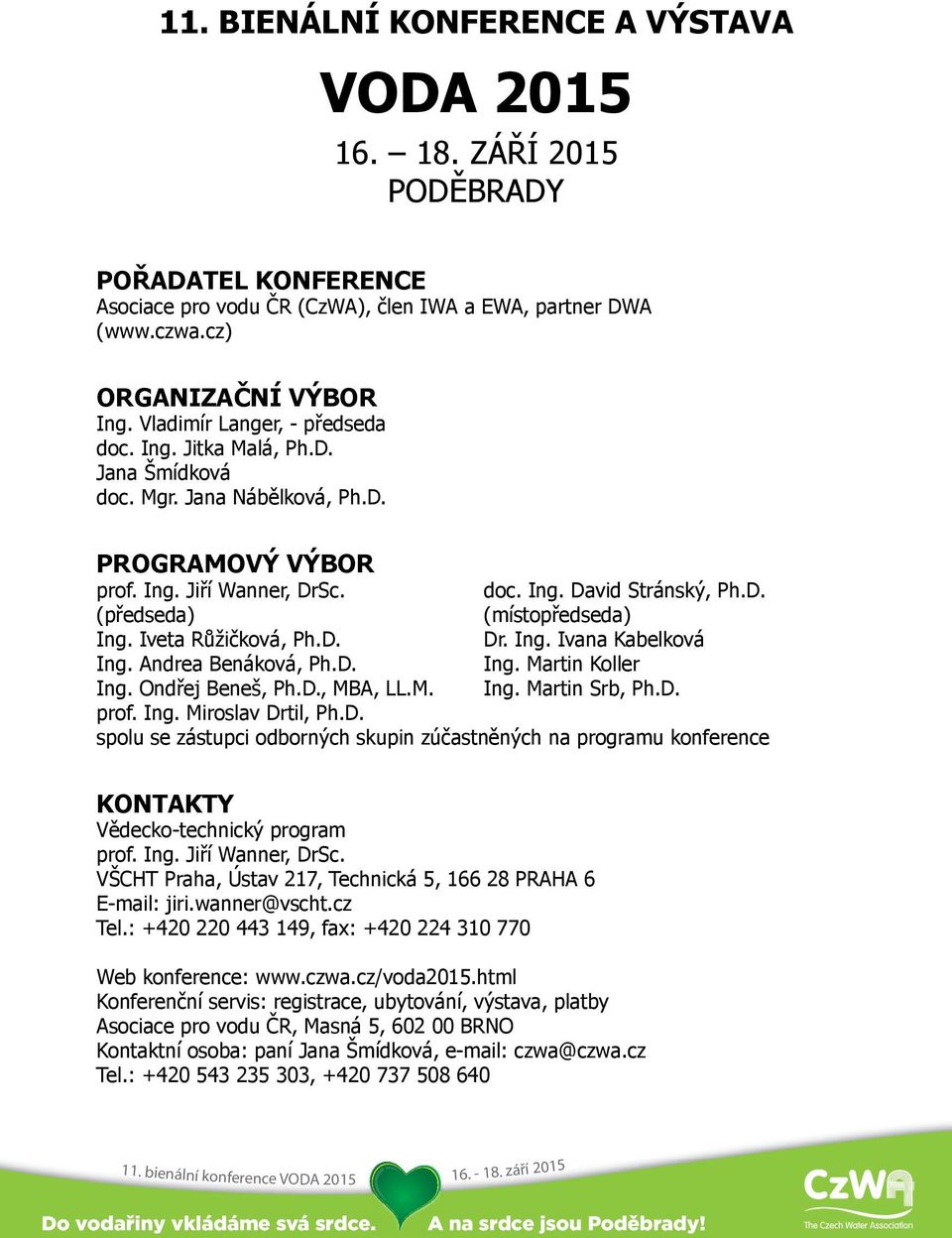 D. Ing. Ondřej Beneš, Ph.D., MBA, LL.M. prof. Ing. Miroslav Drtil, Ph.D. doc. Ing. David Stránský, Ph.D. (místopředseda) Dr. Ing. Ivana Kabelková Ing. Martin Koller Ing. Martin Srb, Ph.D. spolu se zástupci odborných skupin zúčastněných na programu konference kontakty Vědecko-technický program prof.