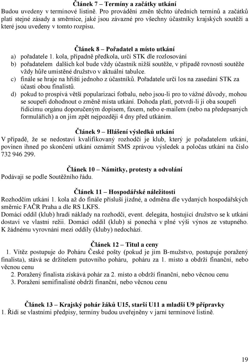 Článek 8 Pořadatel a místo utkání a) pořadatele 1.