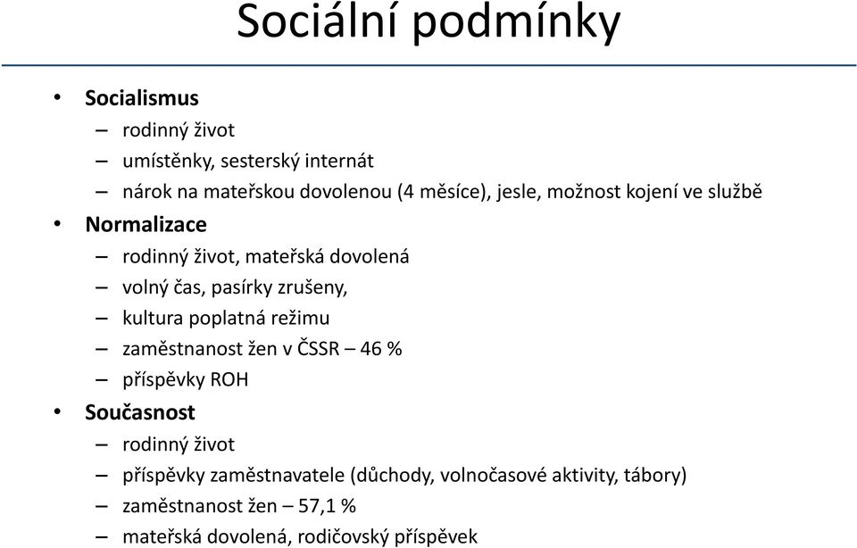 zrušeny, kultura poplatná režimu zaměstnanost žen v ČSSR 46% příspěvky ROH Současnost rodinný život příspěvky