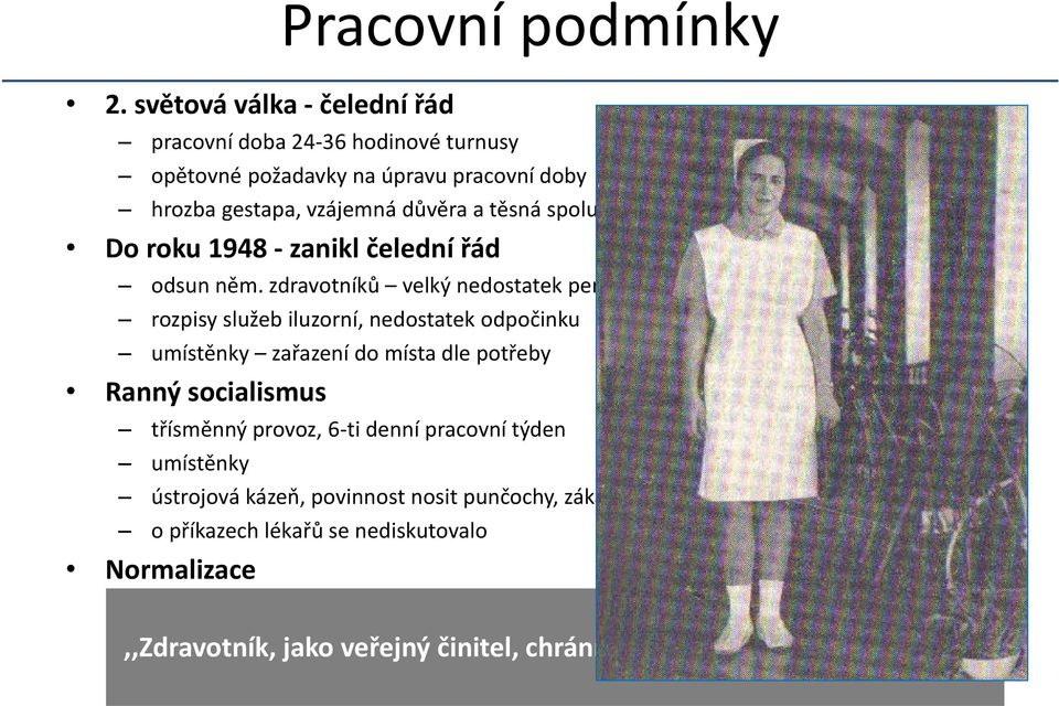 zdravotníků velký nedostatek personálu rozpisy služeb iluzorní, nedostatek odpočinku umístěnky zařazení do místa dle potřeby Ranný socialismus třísměnný provoz, 6 ti denní pracovní týden