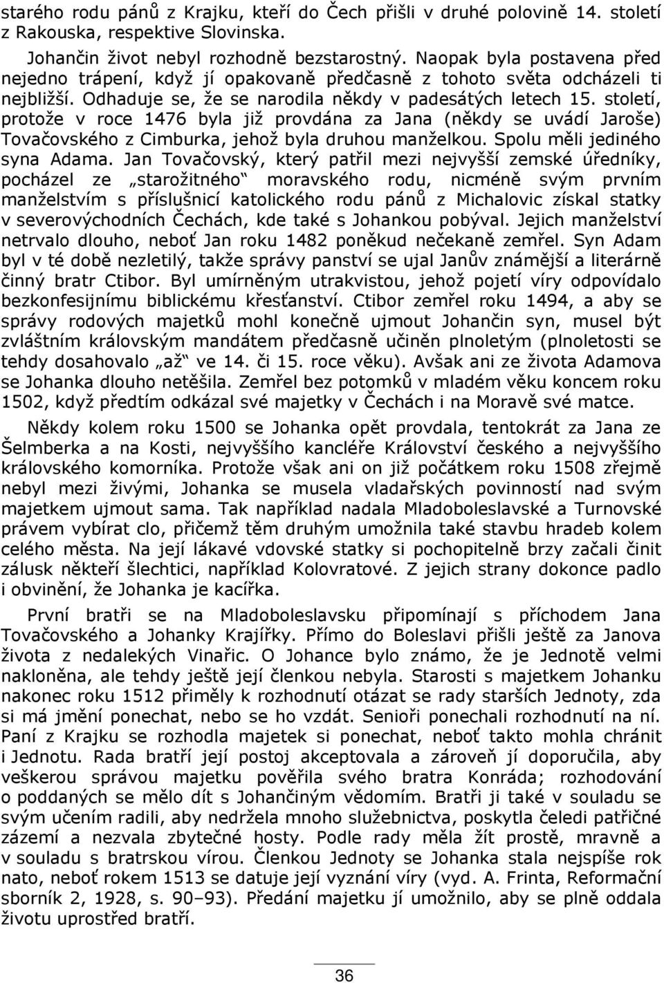 století, protože v roce 1476 byla již provdána za Jana (někdy se uvádí Jaroše) Tovačovského z Cimburka, jehož byla druhou manželkou. Spolu měli jediného syna Adama.