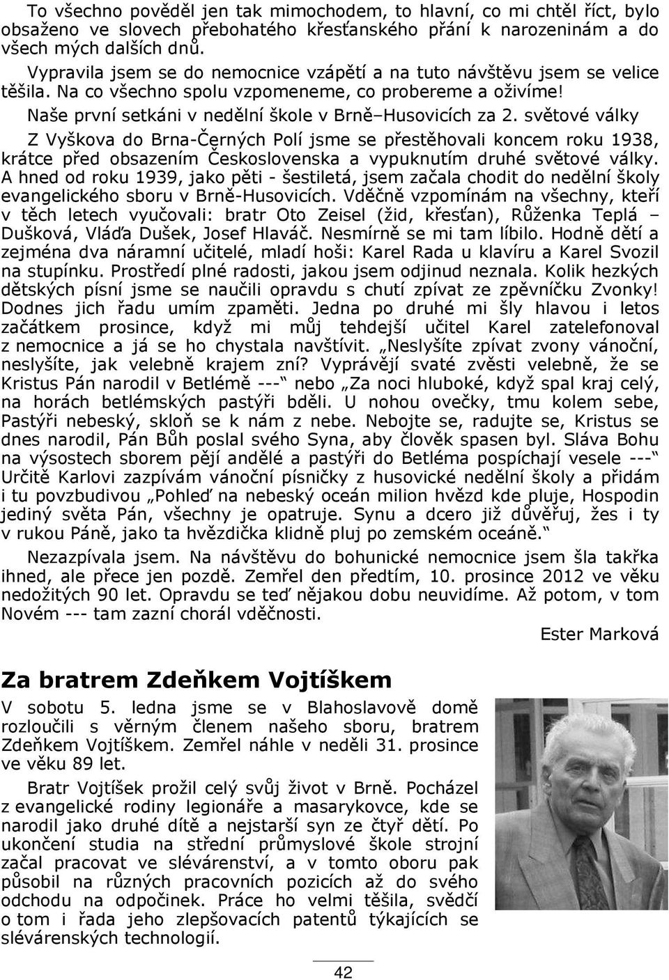 světové války Z Vyškova do Brna-Černých Polí jsme se p estěhovali koncem roku 1ř3Ř, krátce p ed obsazením Československa a vypuknutím druhé světové války.