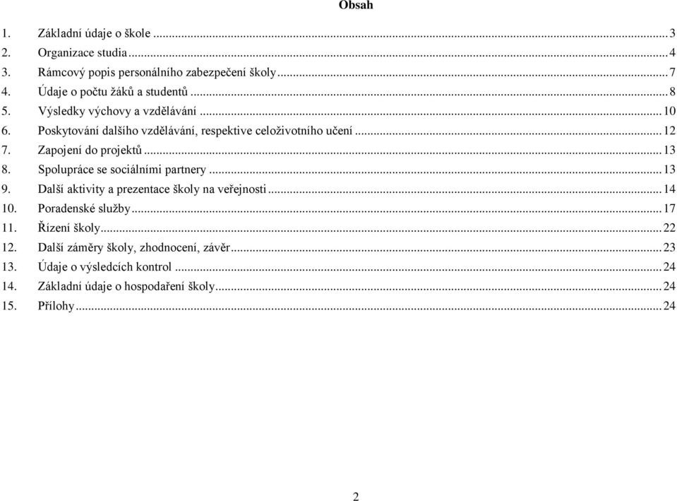Spolupráce se sociálními partnery... 13 9. Další aktivity a prezentace školy na veřejnosti... 14 10. Poradenské služby... 17 11. Řízení školy... 22 12.