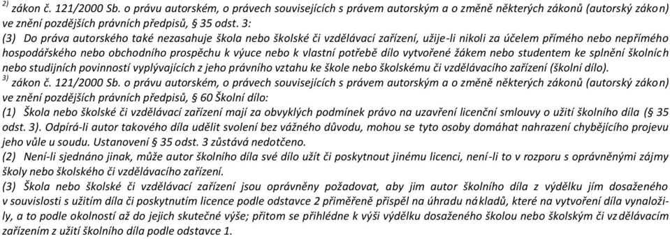 potřebě dílo vytvořené žákem nebo studentem ke splnění školních nebo studijních povinností vyplývajících z jeho právního vztahu ke škole nebo školskému či vzdělávacího zařízení (školní dílo).