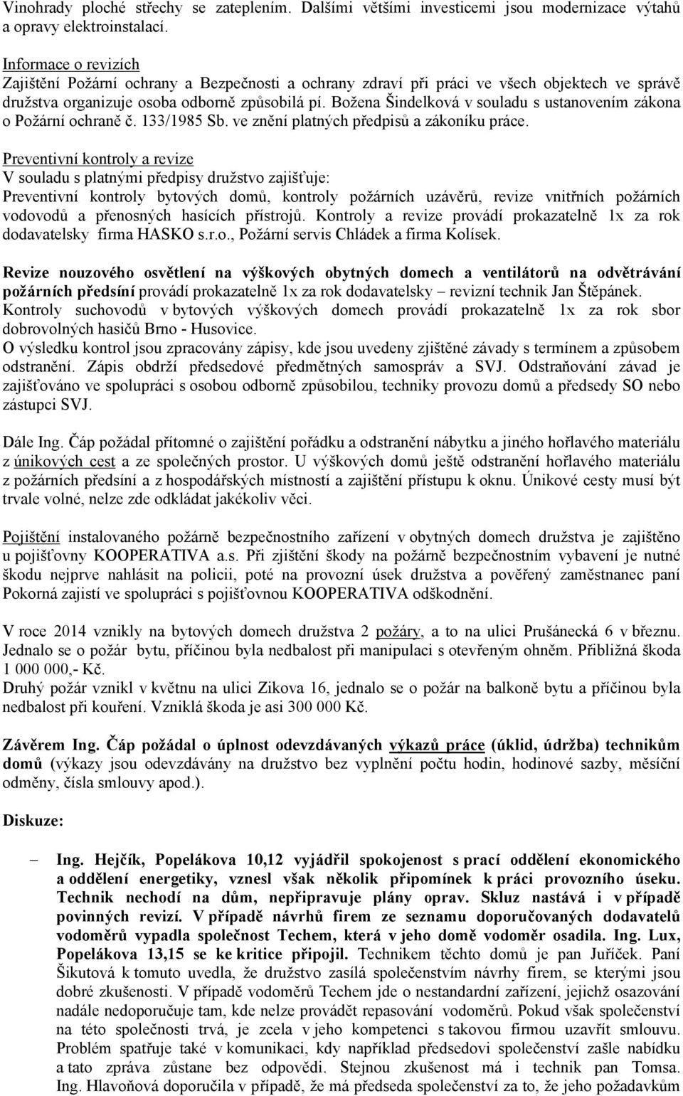 Božena Šindelková v souladu s ustanovením zákona o Požární ochraně č. 133/1985 Sb. ve znění platných předpisů a zákoníku práce.
