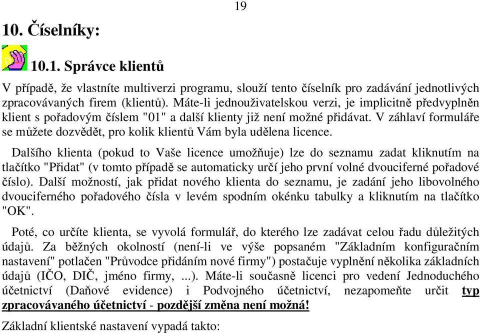 V záhlaví formuláře se můžete dozvědět, pro kolik klientů Vám byla udělena licence.