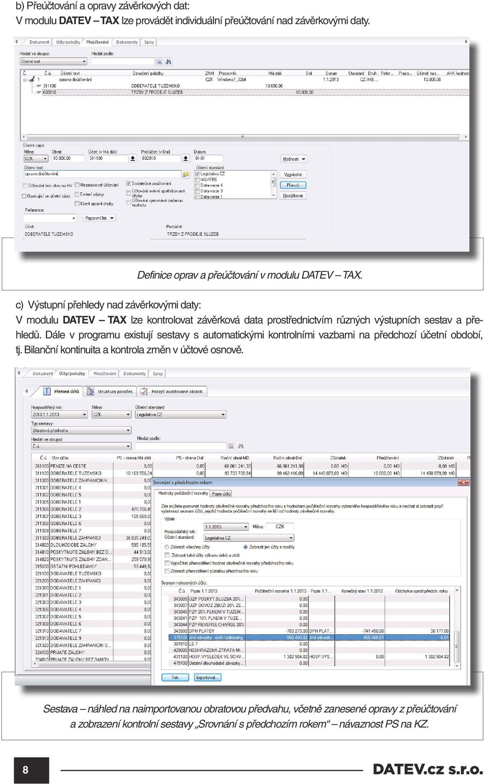 c) Výstupní přehledy nad závěrkovými daty: V modulu DATEV TAX lze kontrolovat závěrková data prostřednictvím různých výstupních sestav a přehledů.